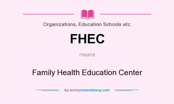 What does FHEC mean? It stands for Family Health Education Center