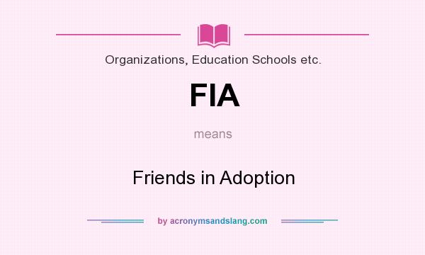 What does FIA mean? It stands for Friends in Adoption