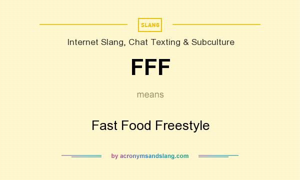 What does FFF mean? It stands for Fast Food Freestyle