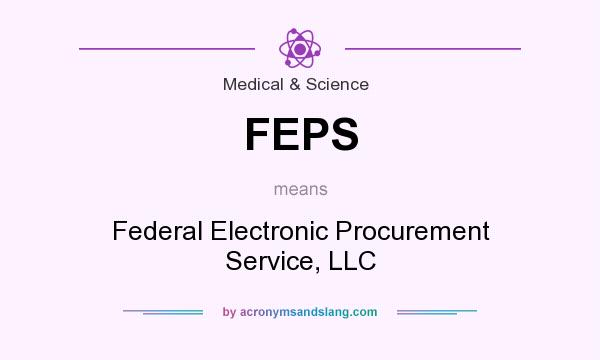 What does FEPS mean? It stands for Federal Electronic Procurement Service, LLC