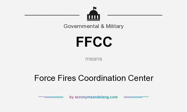 What does FFCC mean? It stands for Force Fires Coordination Center