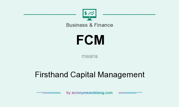 What does FCM mean? It stands for Firsthand Capital Management