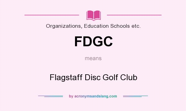 What does FDGC mean? It stands for Flagstaff Disc Golf Club