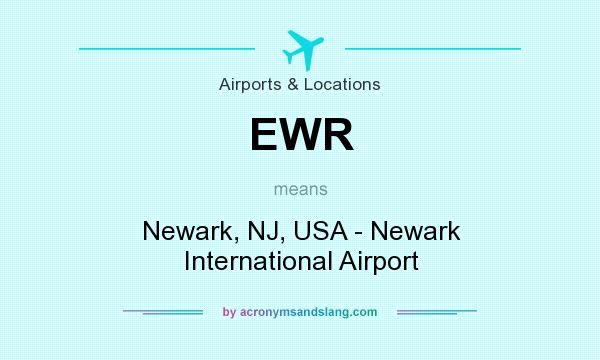 What does EWR mean? It stands for Newark, NJ, USA - Newark International Airport