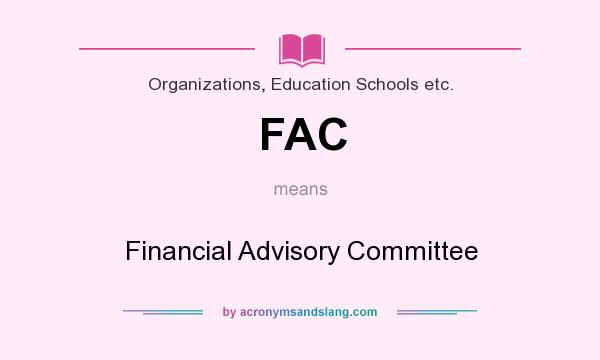 What does FAC mean? It stands for Financial Advisory Committee