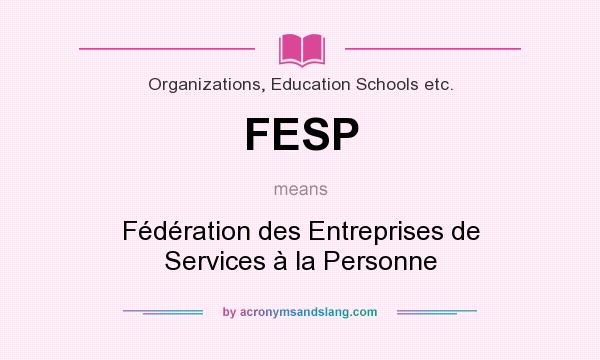 What does FESP mean? It stands for Fédération des Entreprises de Services à la Personne
