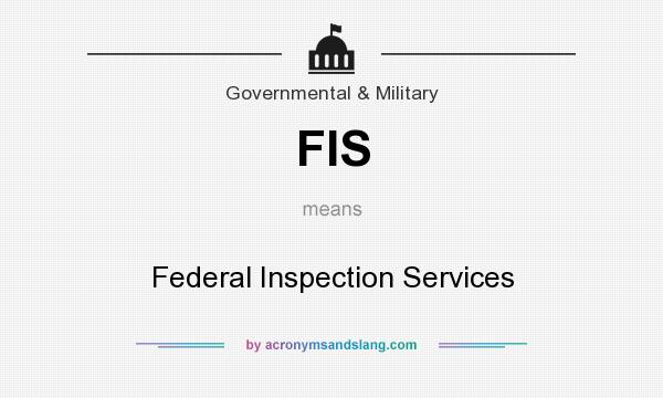 What does FIS mean? It stands for Federal Inspection Services