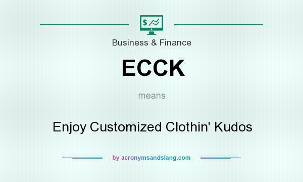 What does ECCK mean? It stands for Enjoy Customized Clothin` Kudos