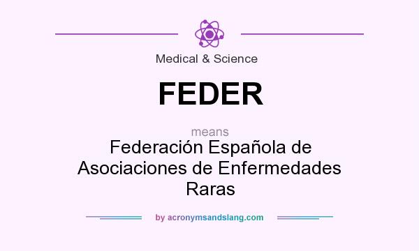 What does FEDER mean? It stands for Federación Española de Asociaciones de Enfermedades Raras