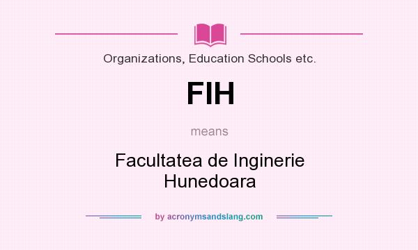 What does FIH mean? It stands for Facultatea de Inginerie Hunedoara