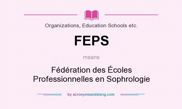 What does FEPS mean? It stands for Fédération des Écoles Professionnelles en Sophrologie