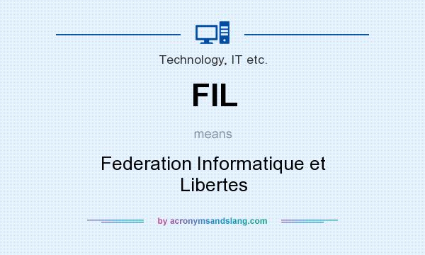 What does FIL mean? It stands for Federation Informatique et Libertes