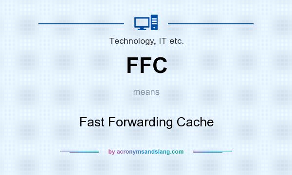 What does FFC mean? It stands for Fast Forwarding Cache