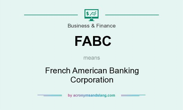 What does FABC mean? It stands for French American Banking Corporation