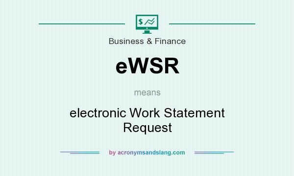 What does eWSR mean? It stands for electronic Work Statement Request