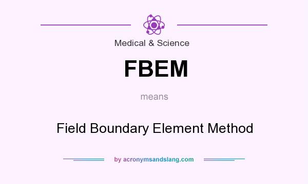 What does FBEM mean? It stands for Field Boundary Element Method