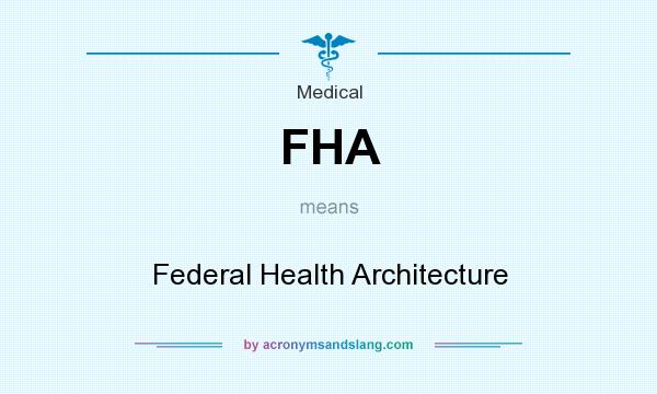 What does FHA mean? It stands for Federal Health Architecture