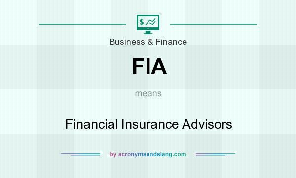 What does FIA mean? It stands for Financial Insurance Advisors