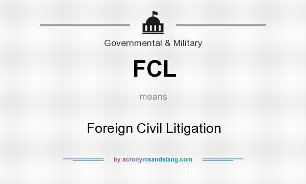 What does FCL mean? It stands for Foreign Civil Litigation