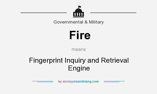 What does Fire mean? It stands for Fingerprint Inquiry and Retrieval Engine