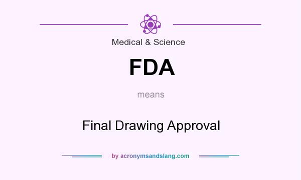 What does FDA mean? It stands for Final Drawing Approval