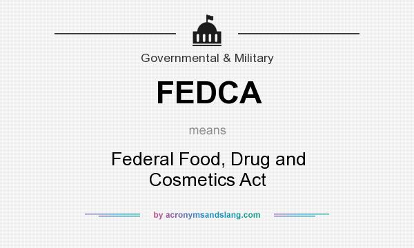 What does FEDCA mean? It stands for Federal Food, Drug and Cosmetics Act
