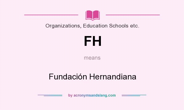 What does FH mean? It stands for Fundación Hernandiana