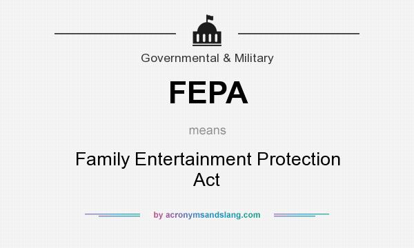 What does FEPA mean? It stands for Family Entertainment Protection Act