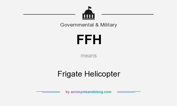 What does FFH mean? It stands for Frigate Helicopter