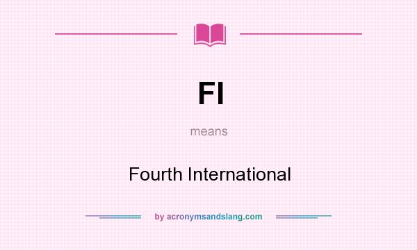 What does FI mean? It stands for Fourth International