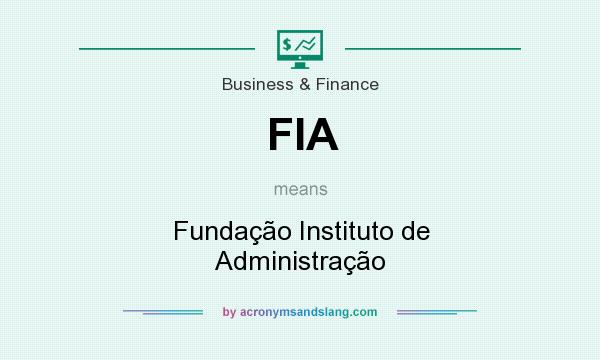 What does FIA mean? It stands for Fundação Instituto de Administração