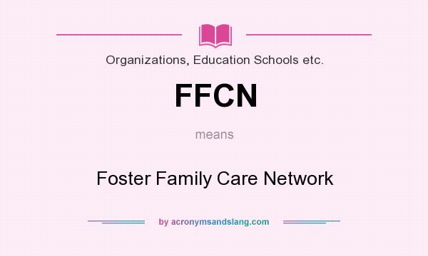 What does FFCN mean? It stands for Foster Family Care Network