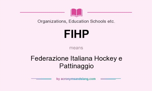 What does FIHP mean? It stands for Federazione Italiana Hockey e Pattinaggio