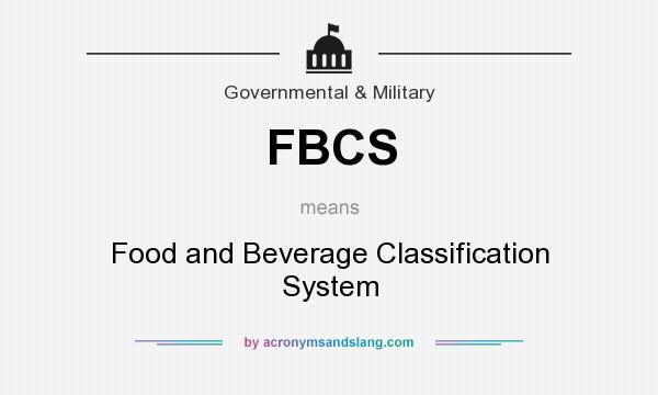 What does FBCS mean? It stands for Food and Beverage Classification System