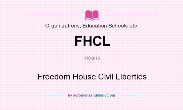 What does FHCL mean? It stands for Freedom House Civil Liberties