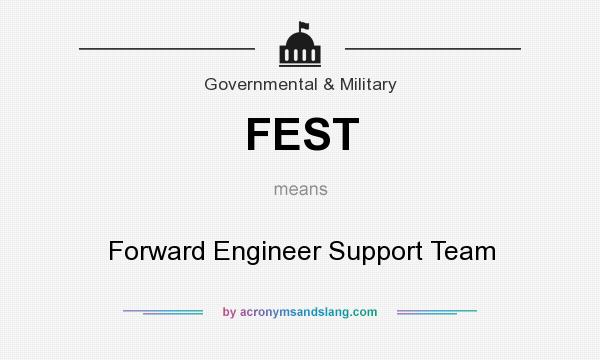 What does FEST mean? It stands for Forward Engineer Support Team