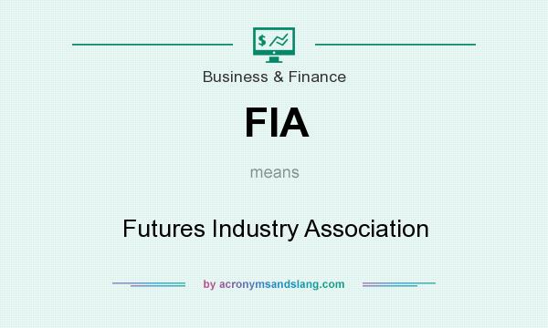 What does FIA mean? It stands for Futures Industry Association