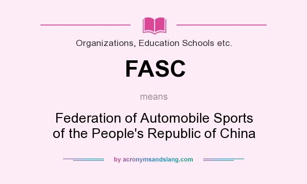 What does FASC mean? It stands for Federation of Automobile Sports of the People`s Republic of China