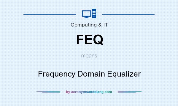What does FEQ mean? It stands for Frequency Domain Equalizer
