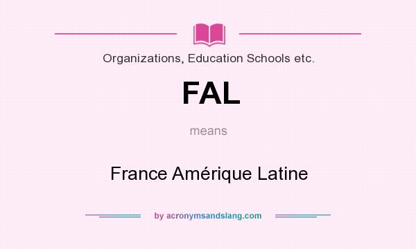 What does FAL mean? It stands for France Amérique Latine