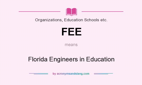 What does FEE mean? It stands for Florida Engineers in Education