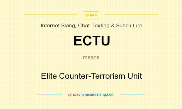 What does ECTU mean? It stands for Elite Counter-Terrorism Unit