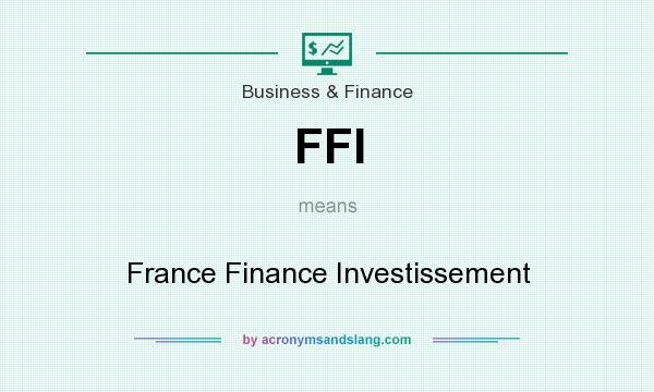 What does FFI mean? It stands for France Finance Investissement