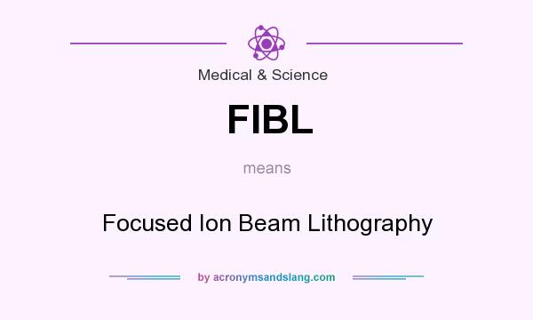 What does FIBL mean? It stands for Focused Ion Beam Lithography
