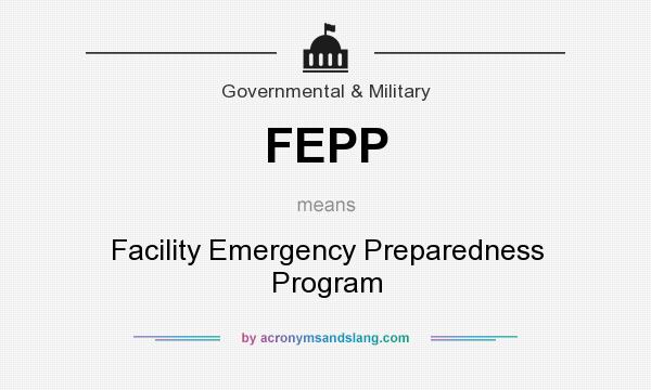 What does FEPP mean? It stands for Facility Emergency Preparedness Program