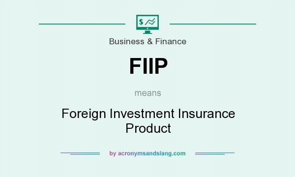 What does FIIP mean? It stands for Foreign Investment Insurance Product