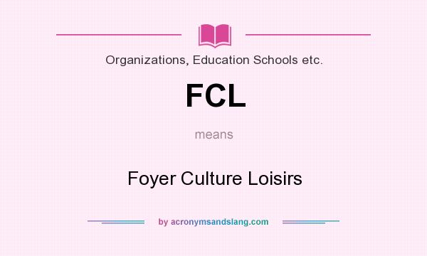 What does FCL mean? It stands for Foyer Culture Loisirs