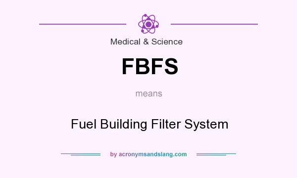 What does FBFS mean? It stands for Fuel Building Filter System