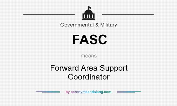 What does FASC mean? It stands for Forward Area Support Coordinator