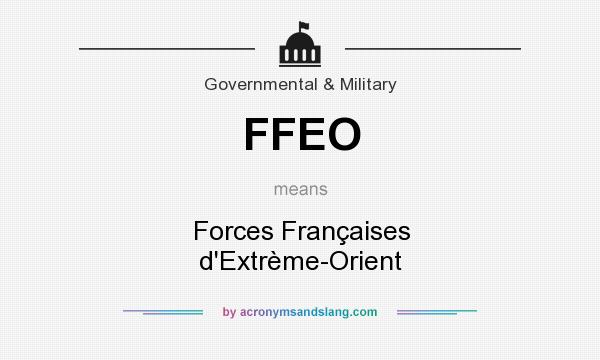 What does FFEO mean? It stands for Forces Françaises d`Extrème-Orient